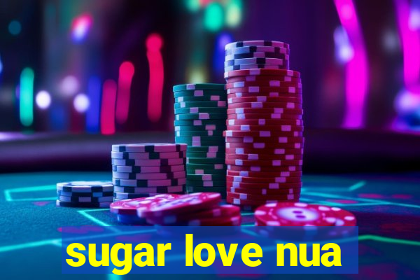 sugar love nua